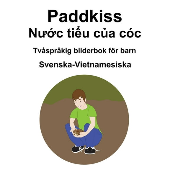 Svenska-Vietnamesiska Paddkiss / Nước tiểu của cóc Tvåspråkig bilderbok för barn (Paperback)