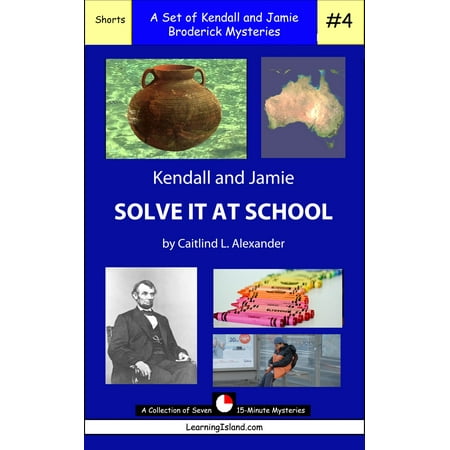 Kendall Pump Sets - Kendall and Jamie Solve It At School: A Set of Seven 15-Minute Mysteries - eBook