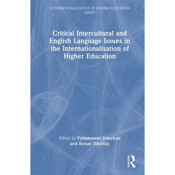 Internationalization in Higher Education Critical Intercultural and English Language Issues in the Internationalisation of Higher Education, (Hardcover)