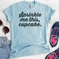 thumbnail image 2 of Sprinkle Me This Cupcake T-shirt, Unisex Women's Men's Shirt, Baking T-shirt, Cupcake Shirt, Heather Light Blue, Medium, 2 of 6