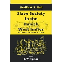 Slave Society in the Danish West Indies: St. Thomas, St. John and St. Croix, (Paperback)