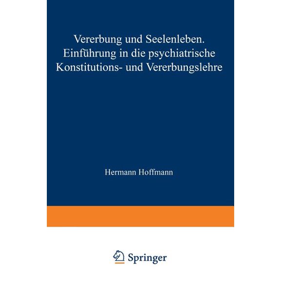 Vererbung Und Seelenleben: Einführung in Die Psychiatrische Konstitutions- Und Vererbungslehre, (Paperback)