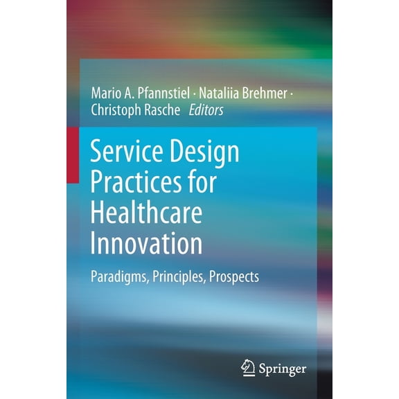 Service Design Practices for Healthcare Innovation: Paradigms, Principles, Prospects, (Paperback)
