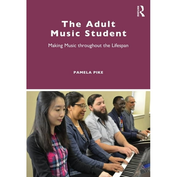 The Adult Music Student: Making Music throughout the Lifespan, (Paperback)