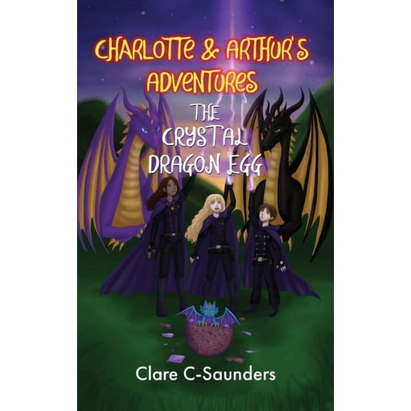 Charlotte and Arthur's Adventures - The Crystal Dragon Egg, (Paperback)