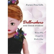 Dollmakers and Their Stories: Women Who Changed the World of Play [Hardcover - Used]