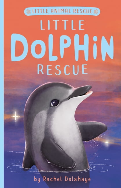 DELAHAYE, RACHEL Little Dolphin Rescue