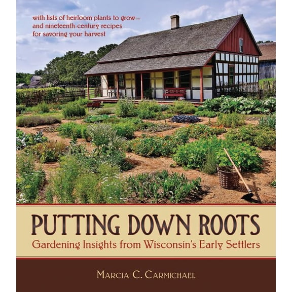 Pre-Owned Putting Down Roots: Gardening Insights from Wisconsin's Early Settlers (Paperback) 0870204661 9780870204661