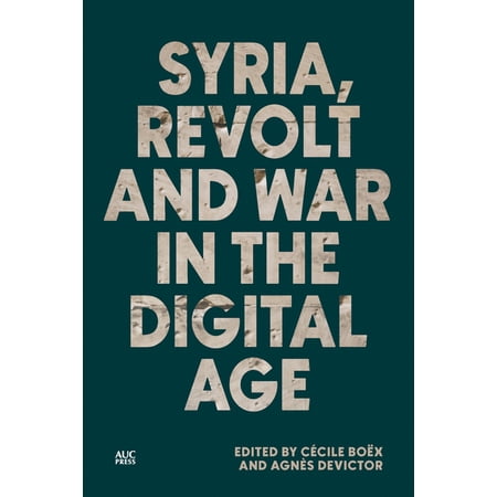 Syria Revolt and War in the Digital Age (Hardcover)
