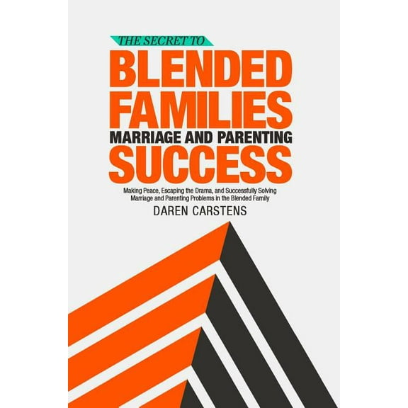 The Secret to Blended Families Marriage and Parenting Success (Paperback)