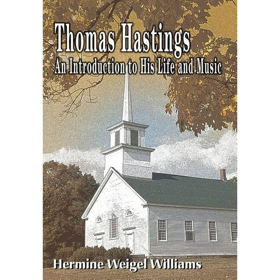 Thomas Hastings : An Introduction to His Life and Music