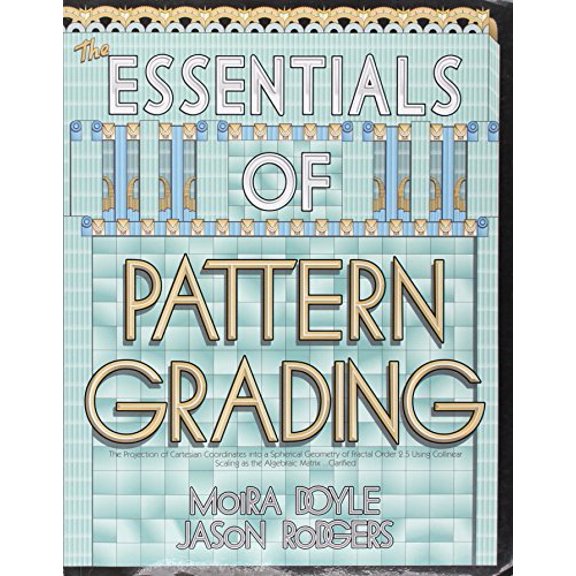 Pre-Owned Essentials of Pattern Grading : The Projection of Cartesian Coordinates into a Spherical Geometry of Fractal Order 2.5 Using Collinear Scaling As the Algebraic Matrix-- Clarified, 978097482