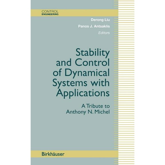 Control Engineering Stability and Control of Dynamical Systems with Applications: A Tribute to Anthony N. Michel, (Hardcover)