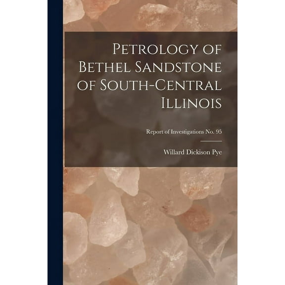 Petrology of Bethel Sandstone of South-central Illinois; Report of Investigations No. 95, (Paperback)