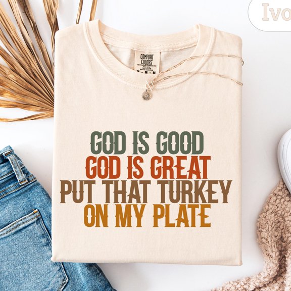 God is Good God is Great Put That Turkey on My Plate TShirt Thanksgiving Dinner ShirtRelig