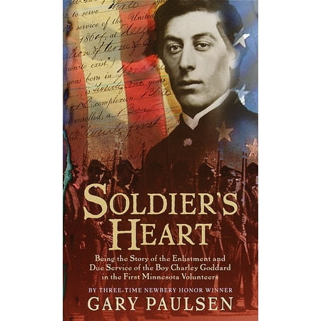 Soldiers Heart - Soldier's Heart : Being the Story of the Enlistment and Due Service of the Boy Charley Goddard in the First Minnesota Volunteers