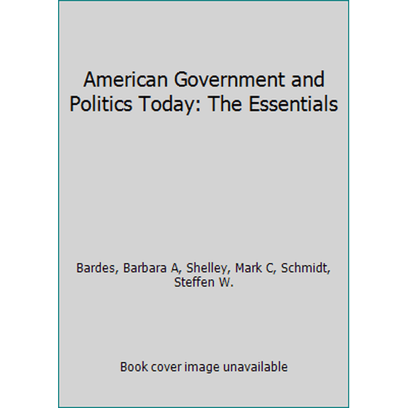 Pre-Owned American Government and Politics Today: The Essentials (Paperback) 0314624783 9780314624789