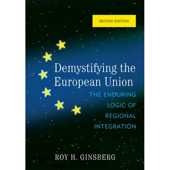 Demystifying the European Union: The Enduring Logic of Regional Integration, (Hardcover)