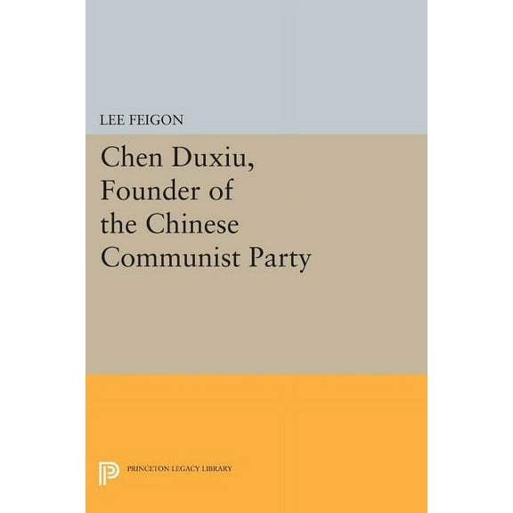 Princeton Legacy Library Chen Duxiu, Founder of the Chinese Communist Party, Book 450, (Paperback)