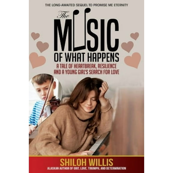 The Music of What Happens: A Tale of Heartbreak, Resilience, and a Young Girl's Search For Love (Paperback) by Shiloh Willis