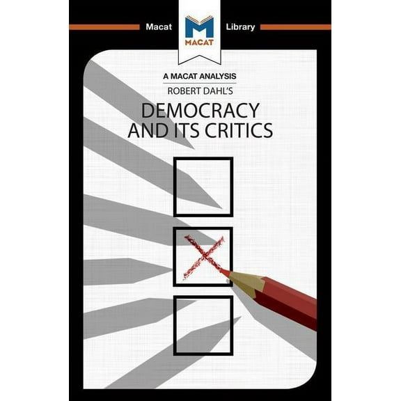 Macat Library An Analysis of Robert A. Dahl's Democracy and Its Critics, (Paperback)
