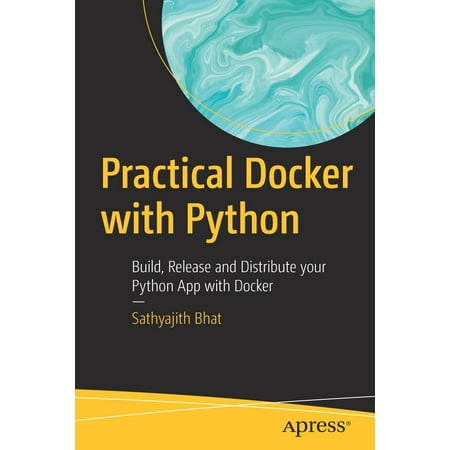 Practical Docker with Python : Build, Release and Distribute Your Python App with (Best Language To Build An App)