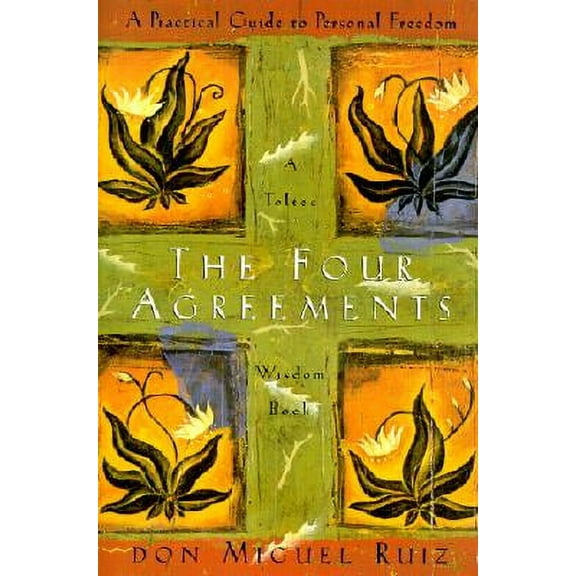 The Four Agreements : A Practical Guide to Personal Freedom