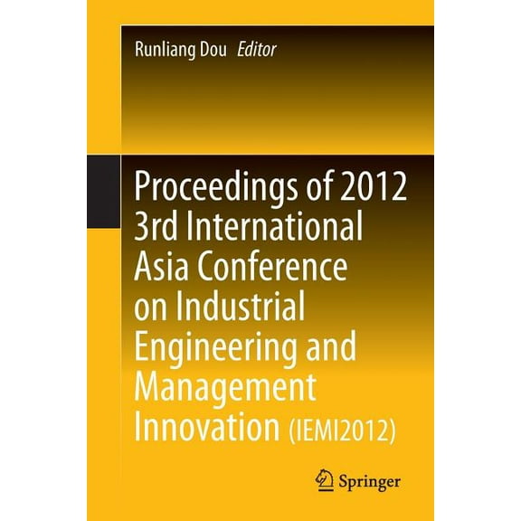 Proceedings of 2012 3rd International Asia Conference on Industrial Engineering and Management Innovation (Iemi2012), (Paperback)