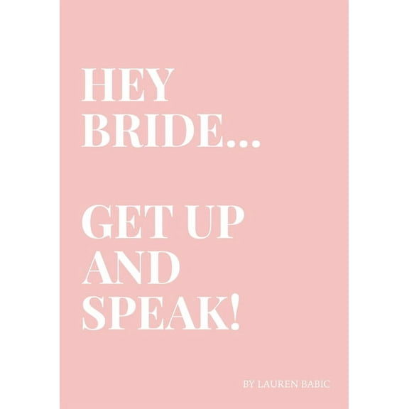 Hey Bride... Get Up and Speak!: Be the Bride who uses their voice to create a huge impact on their Wedding Day, (Paperback)