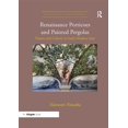 thumbnail image 1 of Pre-Owned Visual Culture in Early Modernity Renaissance Porticoes and Painted Pergolas: Nature and Culture in Early Modern Italy, (Paperback), 1 of 1