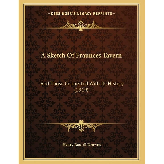 A Sketch Of Fraunces Tavern: And Those Connected With Its History (1919), (Paperback)