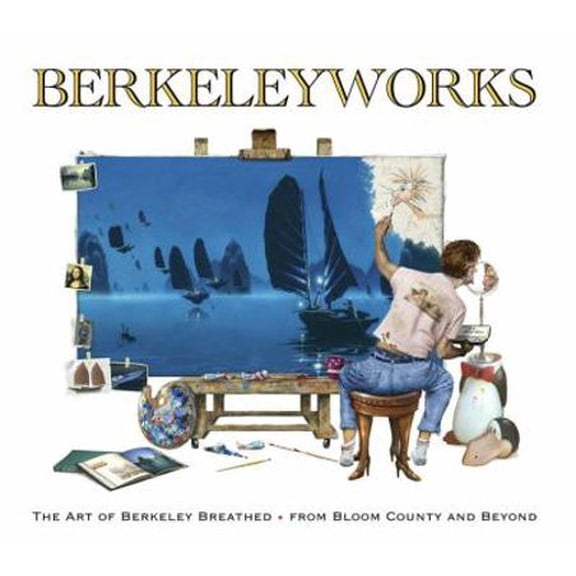 Pre-Owned Berkeleyworks: The Art of Berkeley Breathed: From Bloom County and Beyond (Hardcover) 1613776519 9781613776513