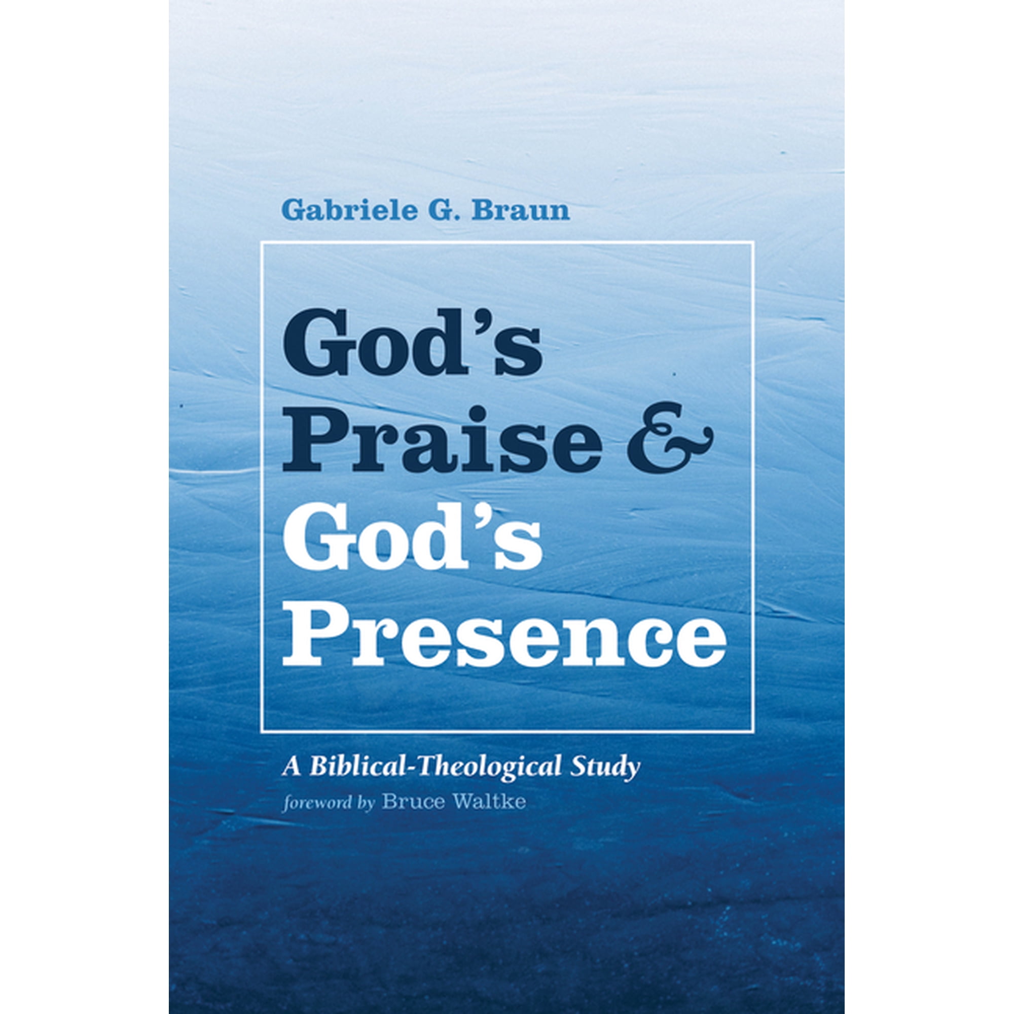 God s Praise and God s Presence: A Biblical-Theological Study (Paperback)