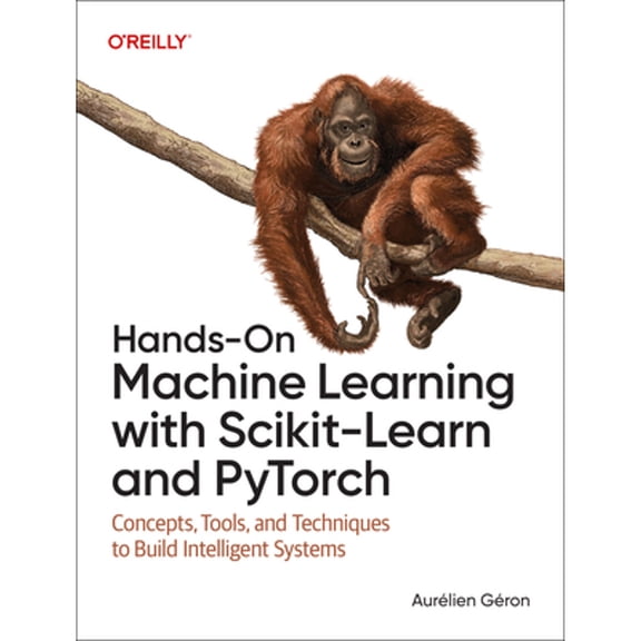 Hands-On Machine Learning with Scikit-Learn and PyTorch: Concepts, Tools, and Techniques to Build (Paperback) by Aurelien Geron