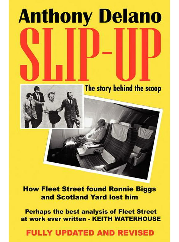 Slip-Up: How Fleet Street Caught Ronnie Biggs and Scotland Yard Lost Him: The Story Behind the Scoop (Paperback)