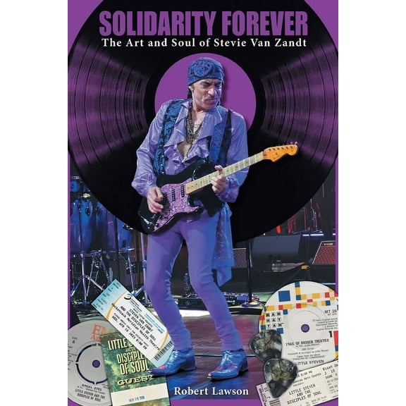 Solidarity Forever: The Art and Soul of Stevie Van Zandt, (Paperback)