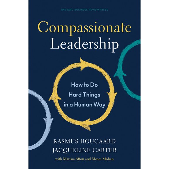 Pre-Owned Compassionate Leadership: How to Do Hard Things in a Human Way (Hardcover) 1647820731 9781647820732