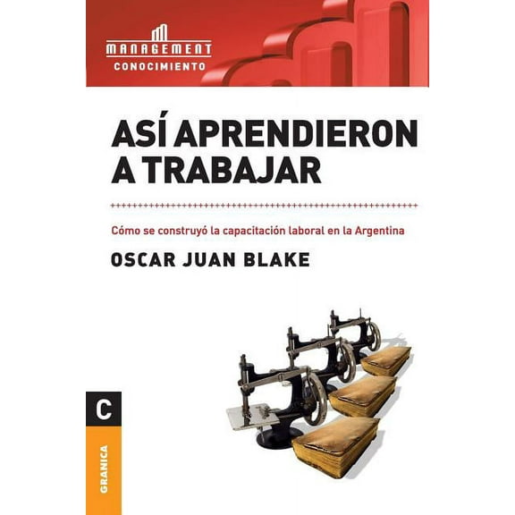 Así aprendieron a trabajar: Cómo se construyó la capacitación laboral en la Argentina (Paperback)