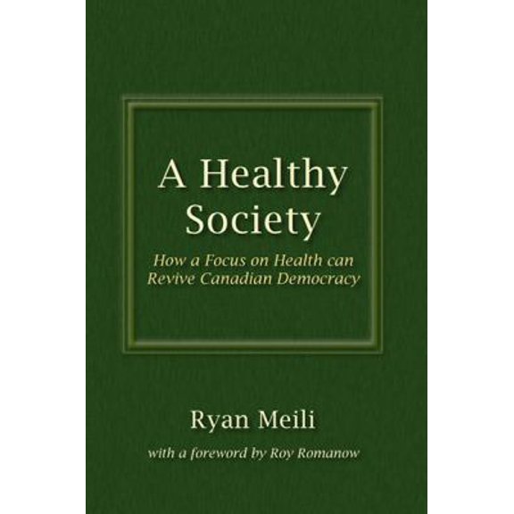 Pre-Owned A Healthy Society: How a Focus on Health Can Revive Canadian Democracy (Paperback) 189583063X 9781895830637