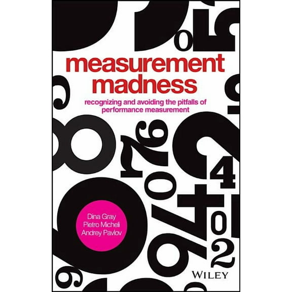 Measurement Madness: Recognizing and Avoiding the Pitfalls of Performance Measurement, (Hardcover)