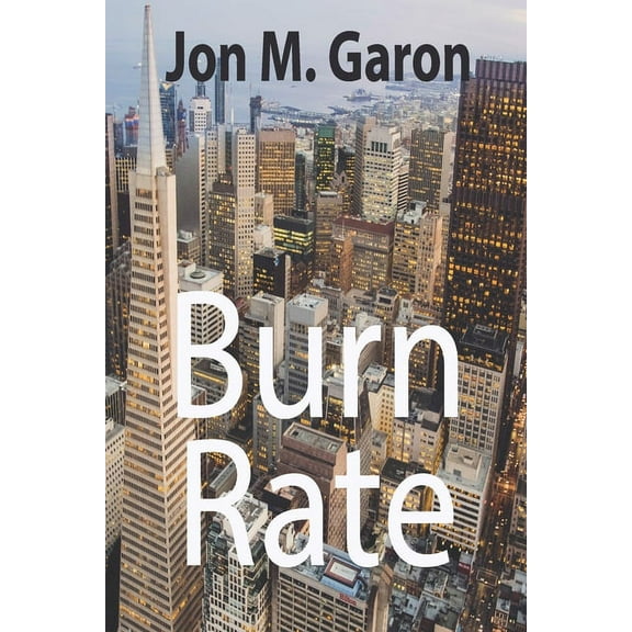 Burn Rate Paperback 1087297273 9781087297279 Jon M. Garon
