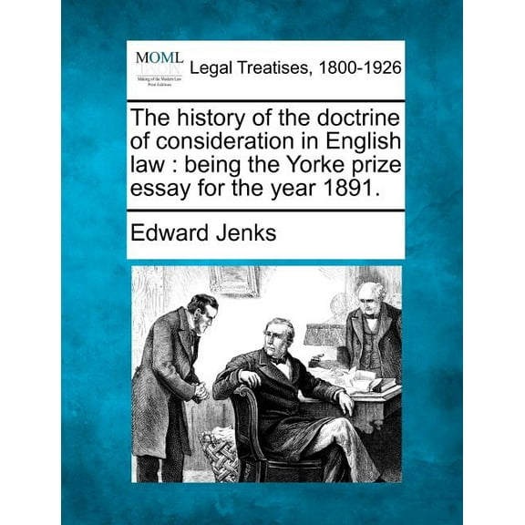 The History of the Doctrine of Consideration in English Law : Being the Yorke Prize Essay for the Year 1891.