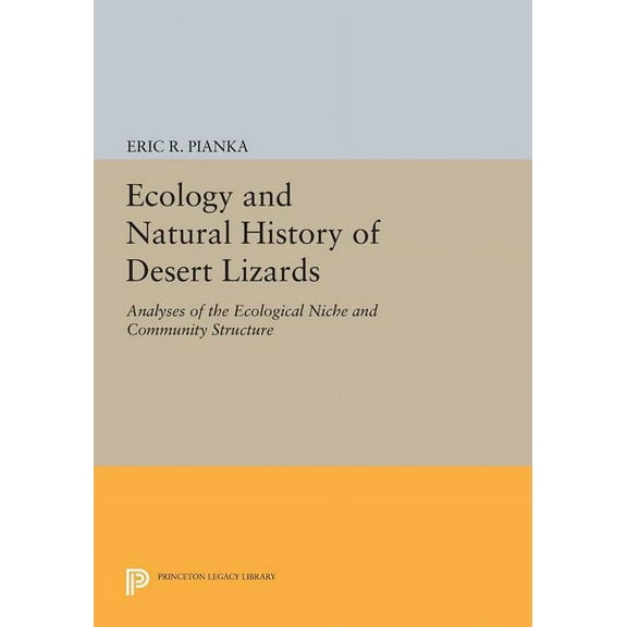 Princeton Legacy Library Ecology and Natural History of Desert Lizards: Analyses of the Ecological Niche and Community Structure, Book 5153, (Paperback)
