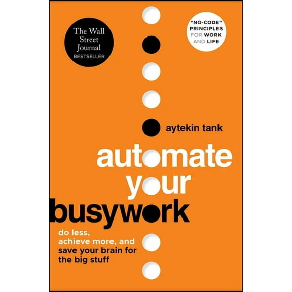 Automate Your Busywork: Do Less, Achieve More, and Save Your Brain for the Big Stuff, (Paperback)