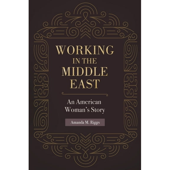 Working in the Middle East: An American Woman's Story, (Hardcover)