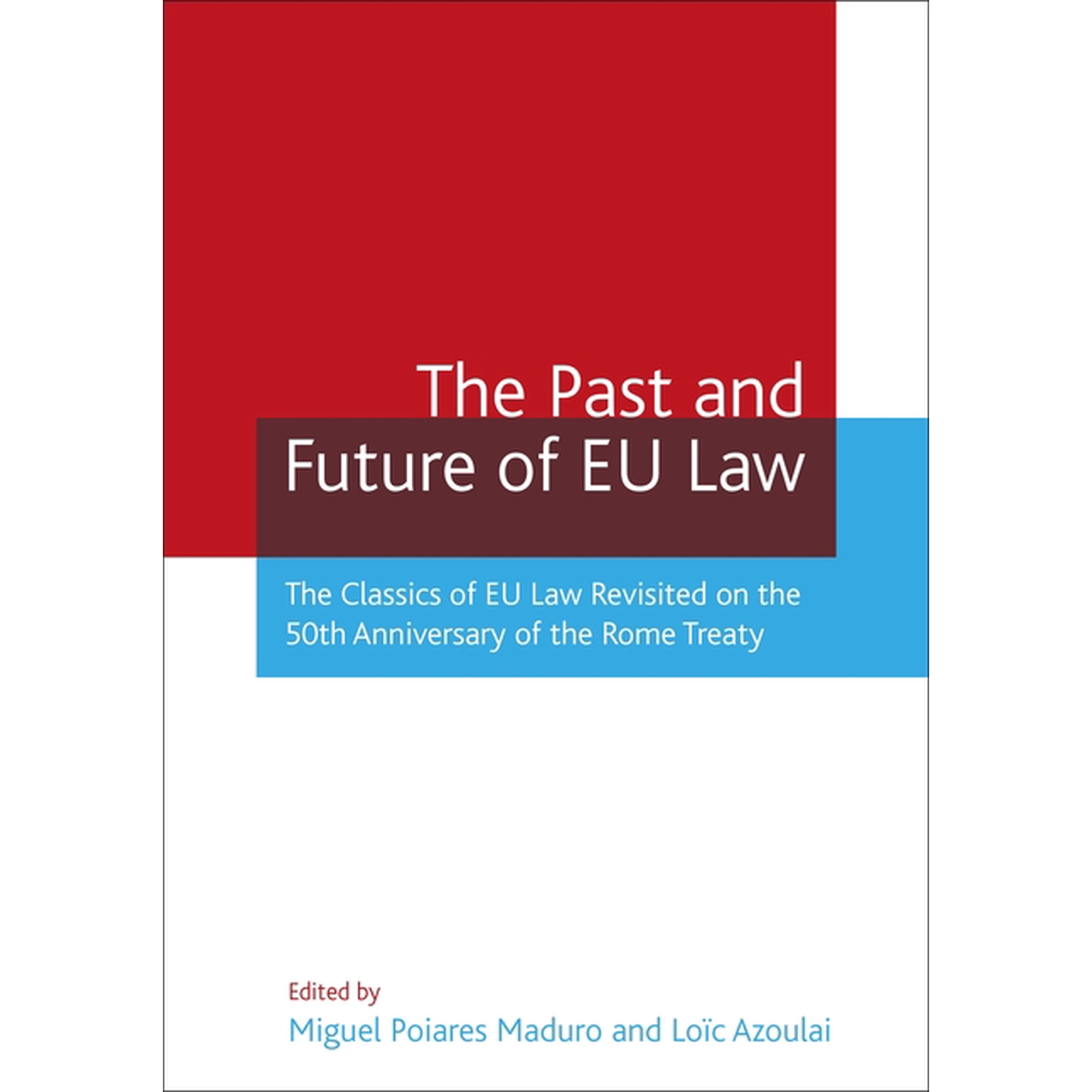 The Past and Future of Eu Law: The Classics of Eu Law Revisited on the 50th Anniversary of the Rome Treaty, (Paperback)