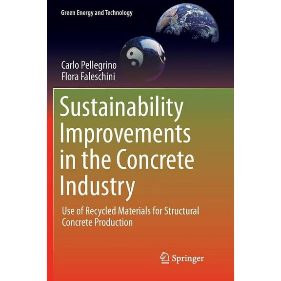 Green Energy and Technology Sustainability Improvements in the Concrete Industry: Use of Recycled Materials for Structural Concrete Production, Book 0, (Paperback)