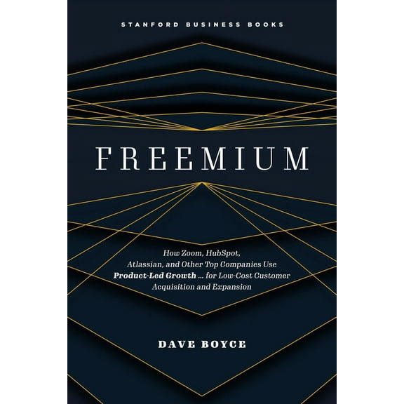 Freemium: How Zoom, Hubspot, Atlassian, and Other Top Companies Use Product-Led Growth ... for Low-Cost Customer Acquisi, (Hardcover)