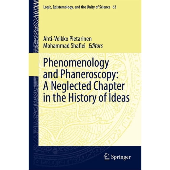 Logic, Epistemology, and the Unity of Sc Phenomenology and Phaneroscopy: A Neglected Chapter in the History of Ideas, Book 63, (Hardcover)