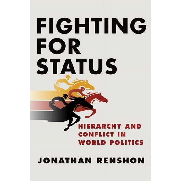 Fighting for Status: Hierarchy and Conflict in World Politics, (Hardcover)